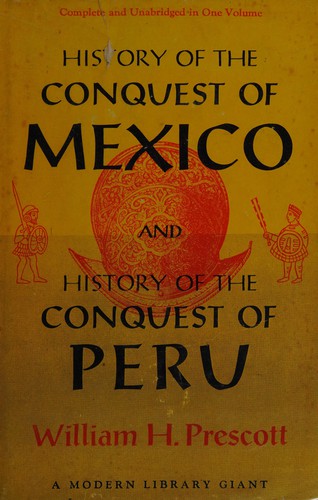 History of the Conquest of Mexico ; And, History of the Conquest of Peru cover