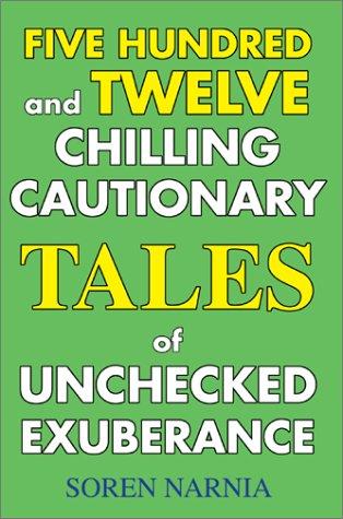 Five Hundred and Twelve Chilling Cautionary Tales of Unchecked Exuberance cover