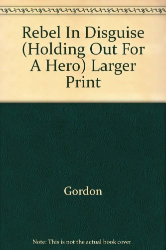 Rebel In Disguise  (Holding Out For A Hero)  Larger Print cover