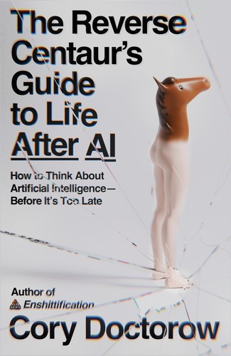 The Reverse Centaur’s Guide to Life After AI cover