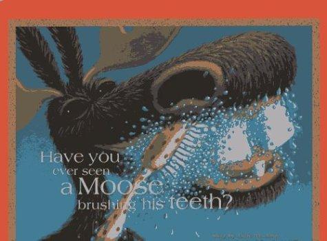 Have You Ever Seen a Moose Brushing His Teeth? (Moose) cover