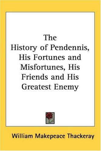 The History of Pendennis, His Fortunes and Misfortunes, His Friends and His Greatest Enemy cover