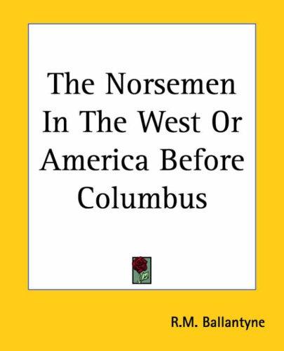 The Norsemen in the West, or, America before Columbus cover