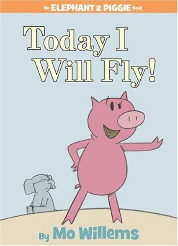 Today I Will Fly! (Elephant and Piggie) cover