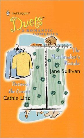 Duets #48 (48 Makeover Madness) (Between The Covers/The Matchmakers Mistake) (Duets : 2 Romantic Comedies) cover