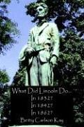 What Did Lincoln Do... In 1832? In 1842? In 1862? cover