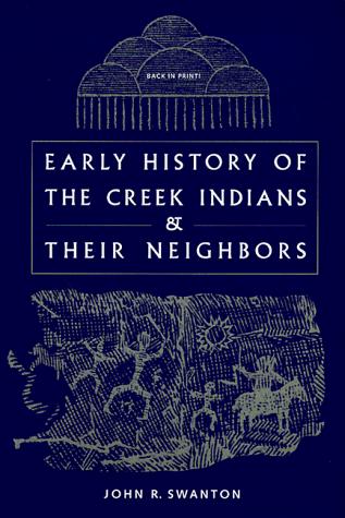 Early history of the Creek Indians and their neighbors cover