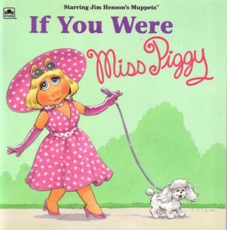 If you were Miss Piggy cover
